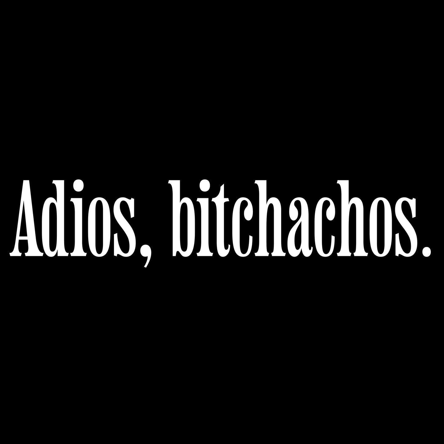 ADIOS BITCHACHOS TSHIRT / DTF TRANSFER