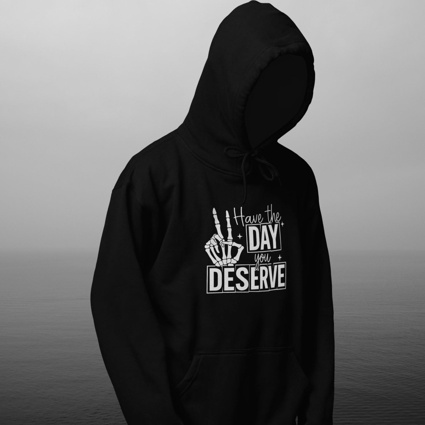 HAVE THE DAY YOU DESERVE